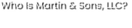 Who Is Martin & Sons, LLC?